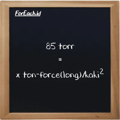 1 torr setara dengan 0.0012431 ton-force(long)/kaki<sup>2</sup> (1 torr setara dengan 0.0012431 LT f/ft<sup>2</sup>)